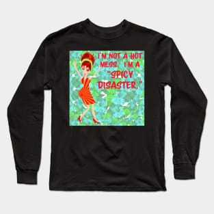 I'm not a hot mess.  I'm a "spicy disaster." Long Sleeve T-Shirt